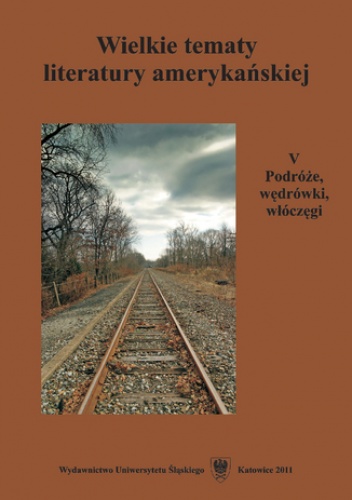 Wielkie tematy literatury amerykańskiej. T. 5: Podróże, wędrówki, włóczęgi - Woźniakowska Agnieszka, Teresa Pyzik red.