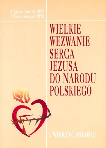 Wielkie Wezwanie Serca Jezusa Do Narodu Polskiego - Zygmunt Dobrzycki, Sykstus Szafraniec