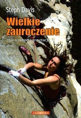 Wielkie zauroczenie: czyli o miłości i grawitacji - Steph Davis