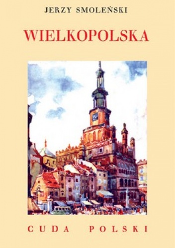 Wielkopolska. Cuda Polski - Jerzy Smoleński