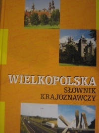 Wielkopolska. Słownik Krajoznawczy