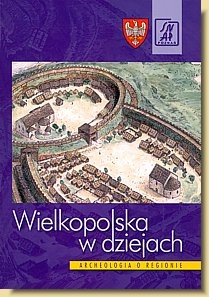 Wielkopolska w dziejach. Archeologia o regionie