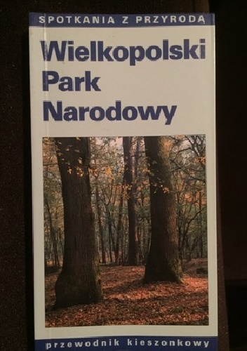 Wielkopolski Park Narodowy - Hanna Wyczyńska, Jarosław Wyczyński