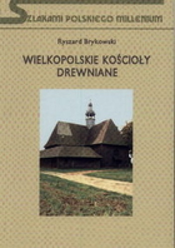 Wielkopolskie kościoły drewniane - Ryszard Brykowski