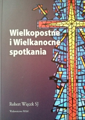 Wielkopostne i Wielkanocne spotkania - Robert Więcek SJ