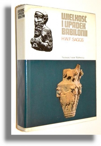 Wielkość i upadek Babilonii - Henry William Frederick Saggs