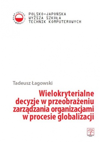 Wielokryterialne decyzje w przeobrażeniu zarządzania organizacjami w procesie globalizacji - Tadeusz Łagowski