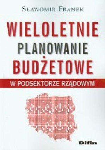 Wieloletnie planowanie budżetowe w podsektorze rządowym - Sławomir Franek