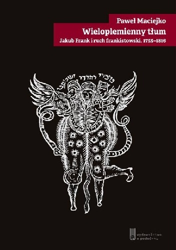 Wieloplemienny tłum. Jakub Frank i ruch frankistowski (1755—1816) - Paweł Maciejko