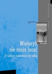 Wieloryb nie może latać. O sztuce stawania się sobą. - Max Lucado