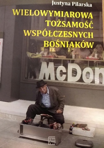 Wielowymiarowa tożsamość współczesnych Bośniaków - Justyna Pilarska