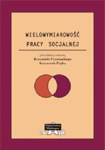 Wielowymiarowość pracy socjalnej - Krzysztof Frysztacki, Krzysztof Piątek