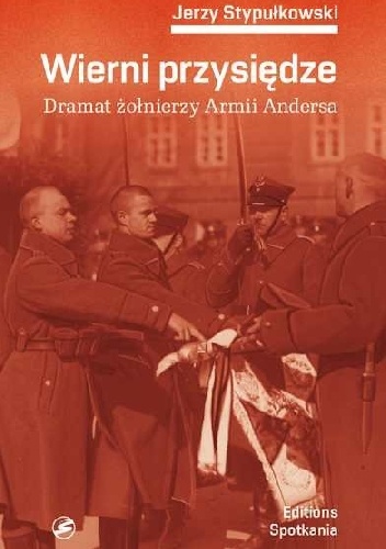 Wierni przysiędzie. Dramat zołnierzy Armii Andersa - Jerzy Stypułkowski