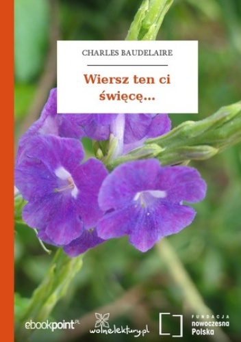 Wiersz ten ci święcę - Charles Baudelaire