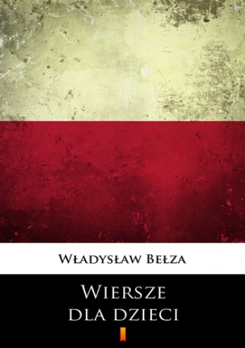 Wiersze dla dzieci. Wybór - Władysław Bełza
