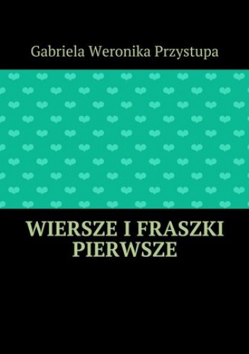 Wiersze i fraszki pierwsze - Gabriela Przystupa