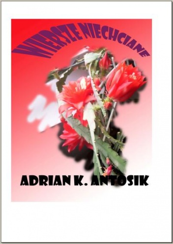 Wiersze Niechciane - Adrian Antosik