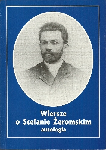 Wiersze o Stefanie Żeromskim. Antologia - Tadeusz Kłak