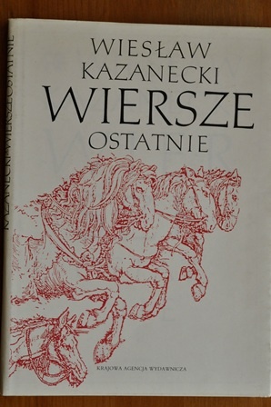 Wiersze ostatnie - Wiesław Kazanecki