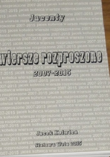 Wiersze rozproszone: 2007-2015 - Jacek Kotwica