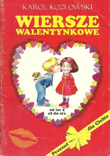 Wiersze walentynkowe od lat 2 aż do stu! - Karol Kozłowski