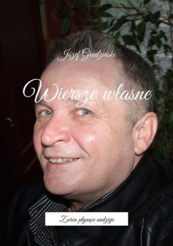 Wiersze własne - Grudziński Józef