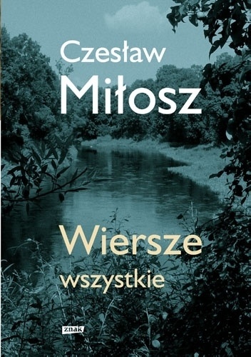 Wiersze wszystkie. Wydanie uzupełnione - Czesław Miłosz