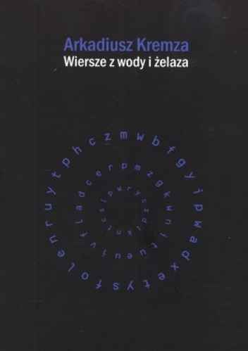 Wiersze z wody i żelaza - Arkadiusz Kremza