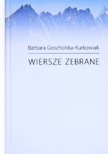 Wiersze zebrane - Barbara Grocholska- Kurkowiak