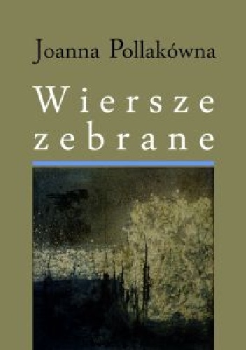 Wiersze zebrane - Joanna Pollakówna