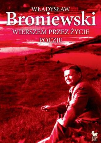 Wierszem przez życie - Władysław Broniewski