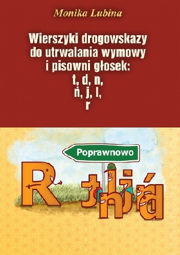 Wierszyki drogowskazy do utrwalania wymowy i pisowni głosek: t, d, n, ń, j, l, r - praca zbiorowa