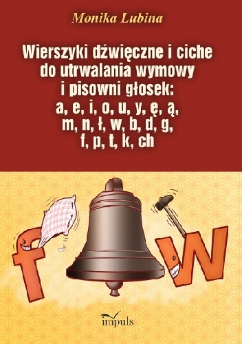Wierszyki dźwięczne i ciche do utrwalania wymowy i pisowni głosek: a, e, i, o, u, y, ę, ą, m, n, ł, w, b, d, g, f, p, t, k, ch - Monika Lubina