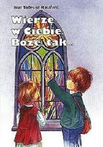 Wierzę w Ciebie Boże, tak... - Tadeusz Ruciński