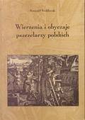 Wierzenia i obyczaje pszczelarzy polskich - Romuald Wróblewski