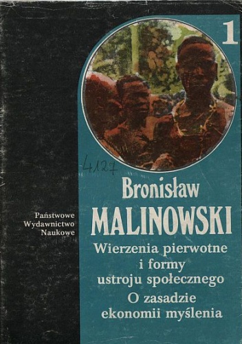 Wierzenia pierwotne i formy ustroju społecznego. O zasadzie i ekonomii myślenia - Bronisław Malinowski