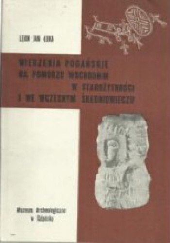 Wierzenia pogańskie na Pomorzu Wschodnim w starożytności i we wczesnym średniowieczu - Leon Jan Łuka