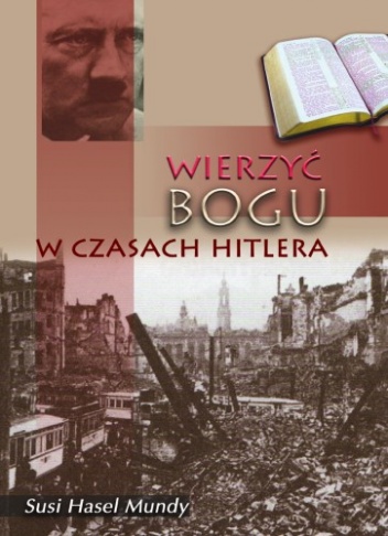 Wierzyć Bogu w czasach Hitlera - Susi Hasel Mundy