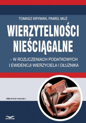 Wierzytelności nieściągalne  w rozliczeniach podatkowych i ewidencji wierzyciela i dłużnika - Tomasz Krywan, Muż Paweł