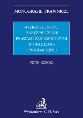Wierzytelności zabezpieczone prawami zastawniczymi w upadłości - Piotr Horosz