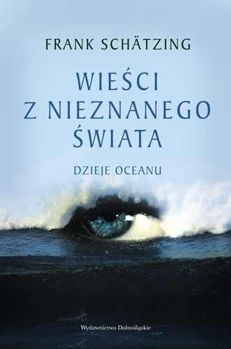 Wieści z nieznanego świata: dzieje oceanu - Frank Schätzing