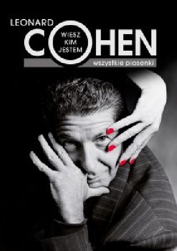 Wiesz kim jestem. Wszystkie piosenki (wydanie dwujęzyczne) - Leonard Cohen