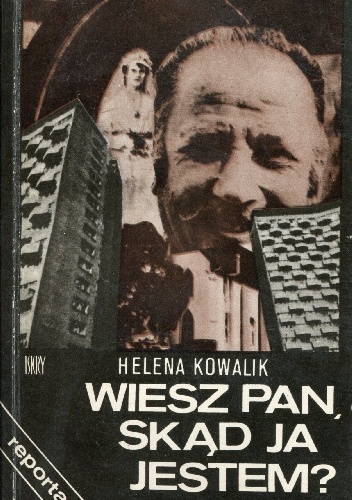 Wiesz Pan skąd ja jestem? - Helena Kowalik