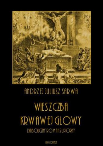 Wieszczba krwawej głowy. Diaboliczny romans upiorny - Andrzej Sarwa