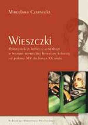 Wieszczki. Rekonstrukcja kobiecej genealogii w historii niemieckiej literatury kobiecej od połowy XIX do końca XX wieku - Mirosława Czarnecka
