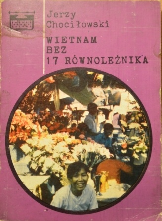 Wietnam, bez 17 równoleżnika - Jerzy Chociłowski