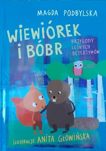 Wiewiórek i Bóbr. Przygody leśnych detektywów - Magda Podbylska