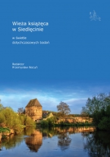 Wieża książęca w Siedlęcinie w świetle dotychczasowych badań - Przemysław Nocuń