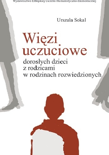 Więzi uczuciowe dorosłych dzieci z rodzicami w rodzinach rozwiedzionych - Urszula Sokal