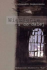 Więzienie i co dalej - Aleksandra Szymanowska